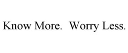 KNOW MORE. WORRY LESS. trademark