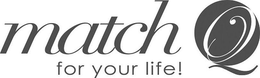 MATCH Q FOR YOUR LIFE! trademark
