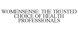 WOMENSENSE: THE TRUSTED CHOICE OF HEALTH PROFESSIONALS trademark