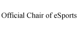 OFFICIAL CHAIR OF ESPORTS trademark