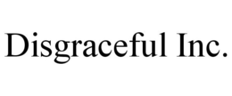 DISGRACEFUL INC. trademark