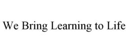 WE BRING LEARNING TO LIFE trademark