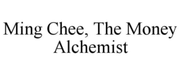 MING CHEE, THE MONEY ALCHEMIST trademark