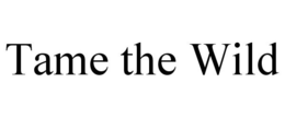 TAME THE WILD trademark