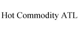 HOT COMMODITY ATL trademark