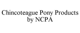 CHINCOTEAGUE PONY PRODUCTS BY NCPA trademark