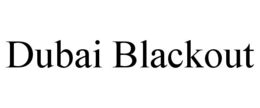 DUBAI BLACKOUT trademark