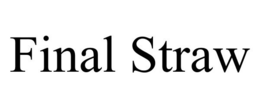 FINAL STRAW trademark
