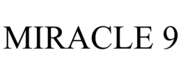 MIRACLE 9 trademark