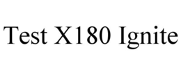 TEST X180 IGNITE trademark
