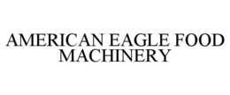 AMERICAN EAGLE FOOD MACHINERY trademark