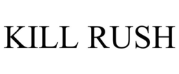 KILL RUSH trademark