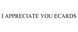 I APPRECIATE YOU ECARDS trademark