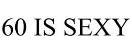 60 IS SEXY trademark