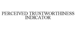 PERCEIVED TRUSTWORTHINESS INDICATOR trademark