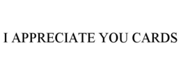 I APPRECIATE YOU CARDS trademark