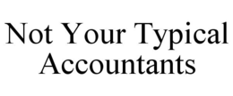 NOT YOUR TYPICAL ACCOUNTANTS trademark