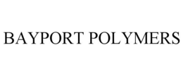 BAYPORT POLYMERS trademark