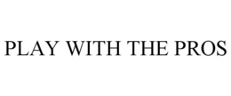 PLAY WITH THE PROS trademark