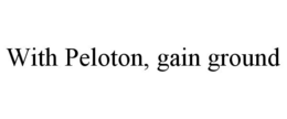 WITH PELOTON, GAIN GROUND trademark