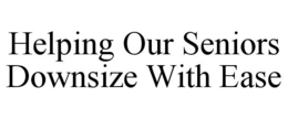HELPING OUR SENIORS DOWNSIZE WITH EASE trademark