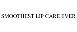 SMOOTHEST LIP CARE EVER trademark