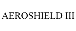 AEROSHIELD III trademark