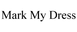 MARK MY DRESS trademark