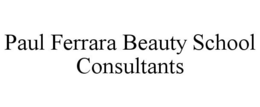 PAUL FERRARA BEAUTY SCHOOL CONSULTANTS trademark