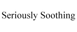 SERIOUSLY SOOTHING trademark