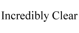 INCREDIBLY CLEAR trademark