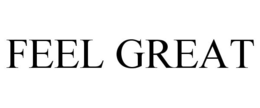 FEEL GREAT trademark
