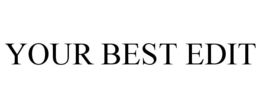 YOUR BEST EDIT trademark