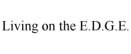 LIVING ON THE E.D.G.E. trademark