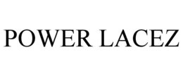 POWER LACEZ trademark