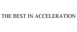 THE BEST IN ACCELERATION trademark