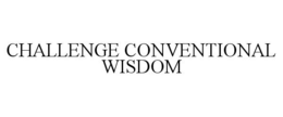 CHALLENGE CONVENTIONAL WISDOM trademark