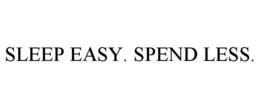 SLEEP EASY. SPEND LESS. trademark