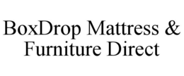 BOXDROP MATTRESS & FURNITURE DIRECT trademark