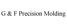 G & F PRECISION MOLDING trademark