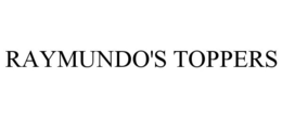 RAYMUNDO'S TOPPERS trademark