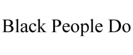 BLACK PEOPLE DO trademark