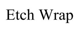 ETCH WRAP trademark