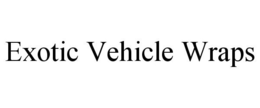 EXOTIC VEHICLE WRAPS trademark