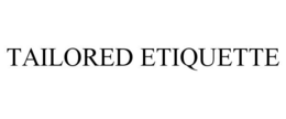 TAILORED ETIQUETTE trademark