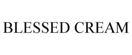 BLESSED CREAM trademark