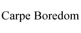 CARPE BOREDOM trademark
