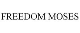 FREEDOM MOSES trademark
