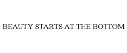 BEAUTY STARTS AT THE BOTTOM trademark