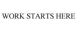 WORK STARTS HERE trademark